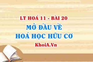 Khái niệm hợp chất hữu cơ, Phân loại và Đặc điểm chung của Hợp chất hữu cơ - Hóa 11 bài 20